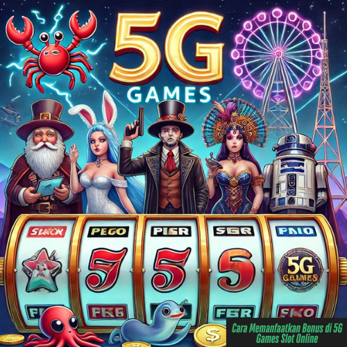 Cara Memanfaatkan Bonus di 5G Games Slot Online